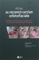 Atlas de reconstruction orbitofaciale : principes et techniques de reconstruction des pertes de substances péri-orbitaires