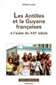 Terres d'Amérique. 4 , Les Antilles et la Guyane françaises : à l'aube du XXIe siècle