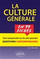 La culture générale en 99 fiches : tout savoir sur les plus grandes questions contemporaines