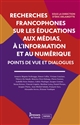Recherches francophones sur les éducations aux médias, à l'information et au numérique : points de vue et dialogues