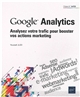 Google™ Analytics : analysez votre trafic pour booster vos actions marketing