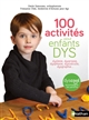 100 activités pour enfants dys : dyslexie, dyspraxie, dysphasie, dyscalculie, dysgraphie