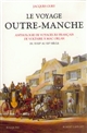 Le voyage Outre-Manche : anthologie de voyageurs français, de Voltaire à Mac Orlan, du XVIIIe au XXe siècle