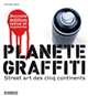 Planète graffiti : street art des cinq continents