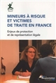 Mineurs à risque et victimes de traite en France : enjeux de protection et de représentation légale