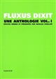 Fluxus dixit. Vol. 1 , Une anthologie
