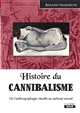 Histoire du cannibalisme : de l'anthropologie rituelle au sadisme sexuel
